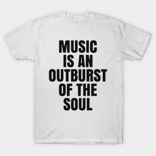 Music is an Outburst of the Soul T-Shirt